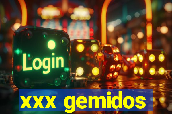 xxx gemidos